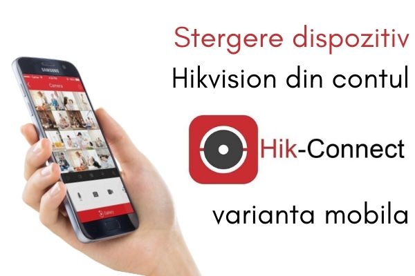 Stergere dispozitiv Hikvision din contul HIK-CONNECT varianta mobila