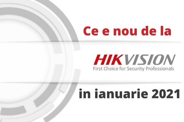 Ce e nou in ianuarie 2021 din punct de vedere tehnic (Hikvision)